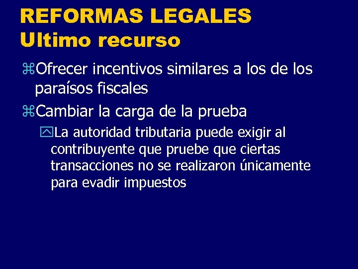 REFORMAS LEGALES Ultimo recurso z. Ofrecer incentivos similares a los de los paraísos fiscales