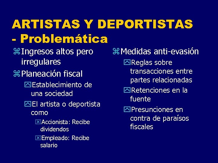 ARTISTAS Y DEPORTISTAS - Problemática z Ingresos altos pero irregulares z Planeación fiscal y.