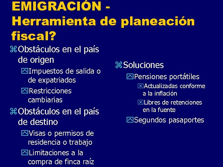EMIGRACIÓN Herramienta de planeación fiscal? z Obstáculos en el país de origen y. Impuestos