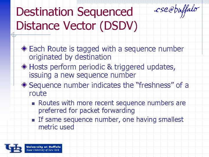 Destination Sequenced Distance Vector (DSDV) Each Route is tagged with a sequence number originated