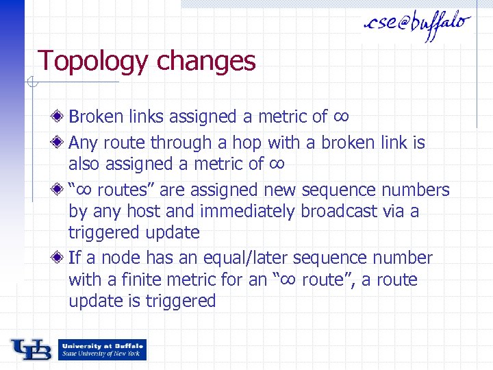 Topology changes Broken links assigned a metric of ∞ Any route through a hop