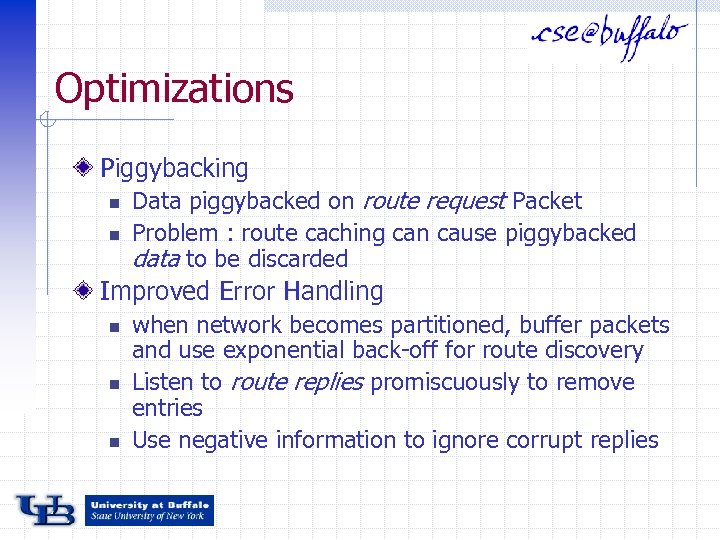 Optimizations Piggybacking n n Data piggybacked on route request Packet Problem : route caching