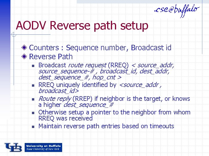 AODV Reverse path setup Counters : Sequence number, Broadcast id Reverse Path n n