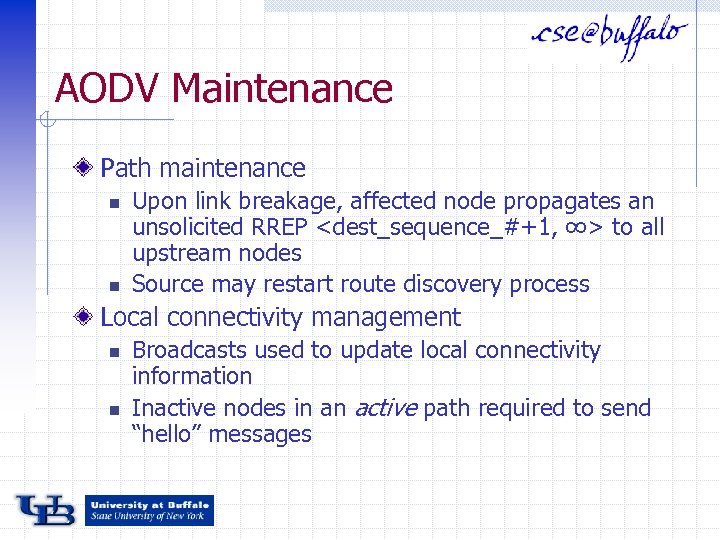 AODV Maintenance Path maintenance n n Upon link breakage, affected node propagates an unsolicited