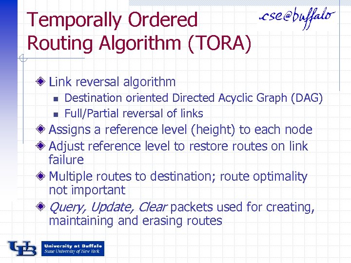 Temporally Ordered Routing Algorithm (TORA) Link reversal algorithm n n Destination oriented Directed Acyclic