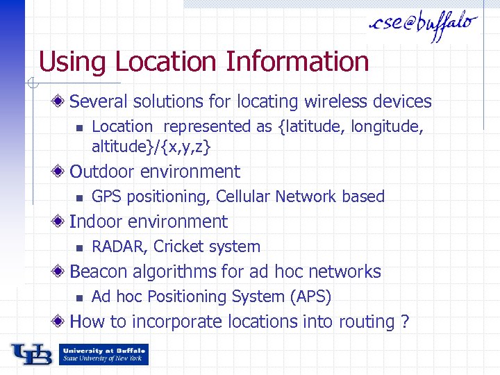 Using Location Information Several solutions for locating wireless devices n Location represented as {latitude,