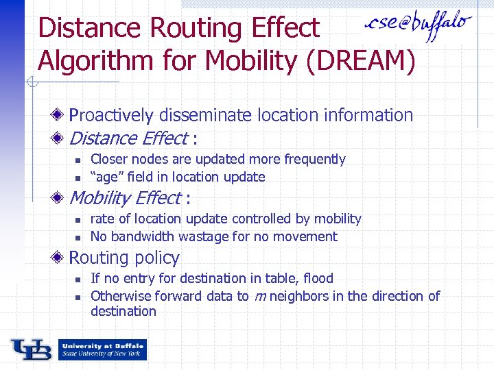 Distance Routing Effect Algorithm for Mobility (DREAM) Proactively disseminate location information Distance Effect :