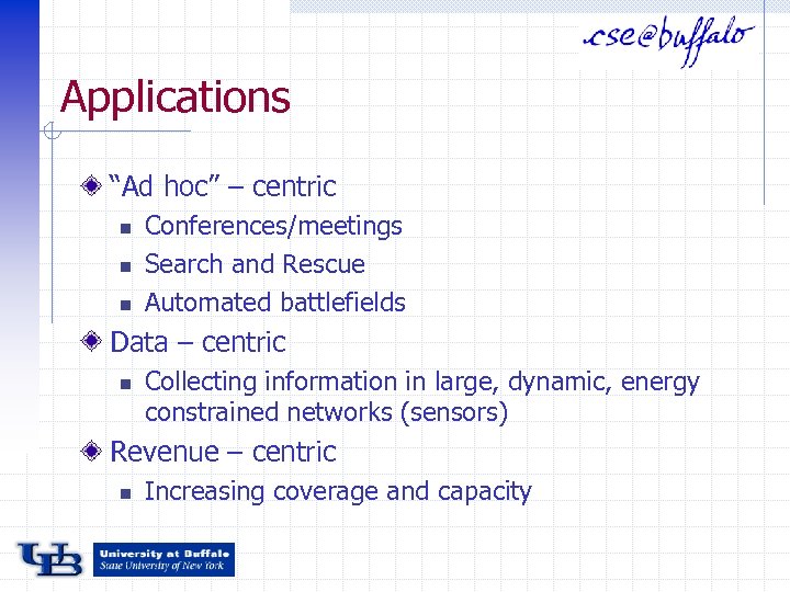 Applications “Ad hoc” – centric n n n Conferences/meetings Search and Rescue Automated battlefields