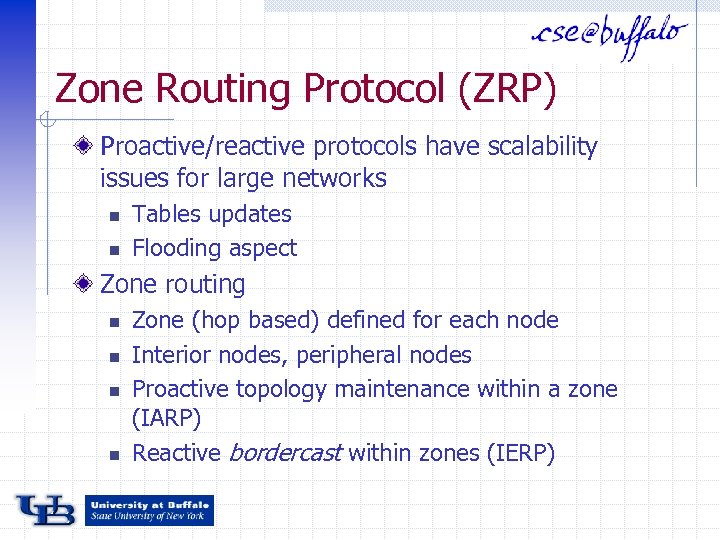 Zone Routing Protocol (ZRP) Proactive/reactive protocols have scalability issues for large networks n n