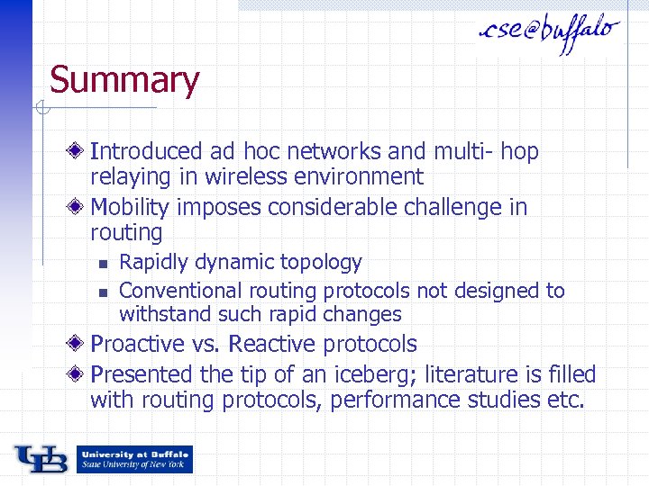 Summary Introduced ad hoc networks and multi- hop relaying in wireless environment Mobility imposes