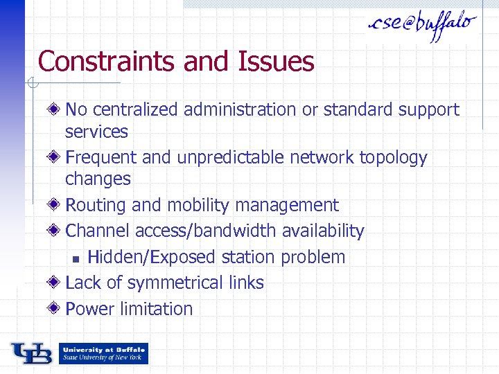 Constraints and Issues No centralized administration or standard support services Frequent and unpredictable network