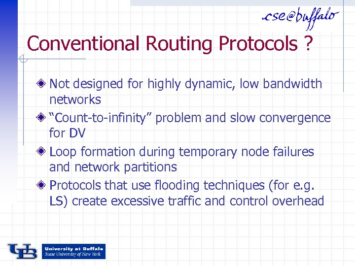 Conventional Routing Protocols ? Not designed for highly dynamic, low bandwidth networks “Count-to-infinity” problem