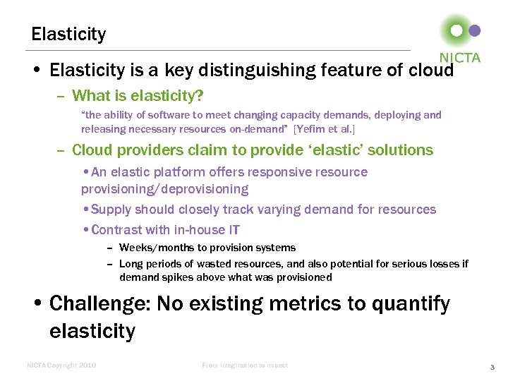 Elasticity • Elasticity is a key distinguishing feature of cloud – What is elasticity?