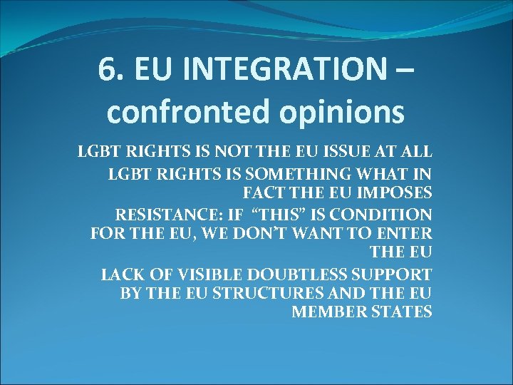 6. EU INTEGRATION – confronted opinions LGBT RIGHTS IS NOT THE EU ISSUE AT