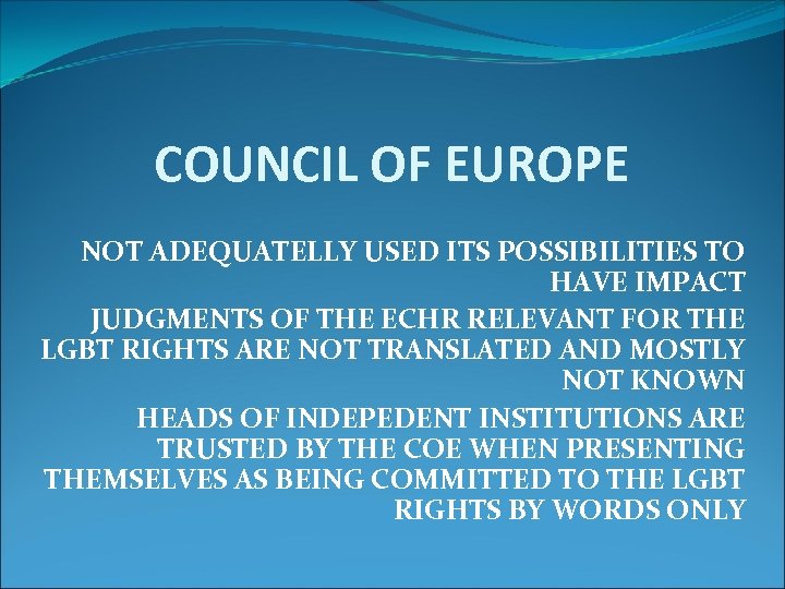 COUNCIL OF EUROPE NOT ADEQUATELLY USED ITS POSSIBILITIES TO HAVE IMPACT JUDGMENTS OF THE