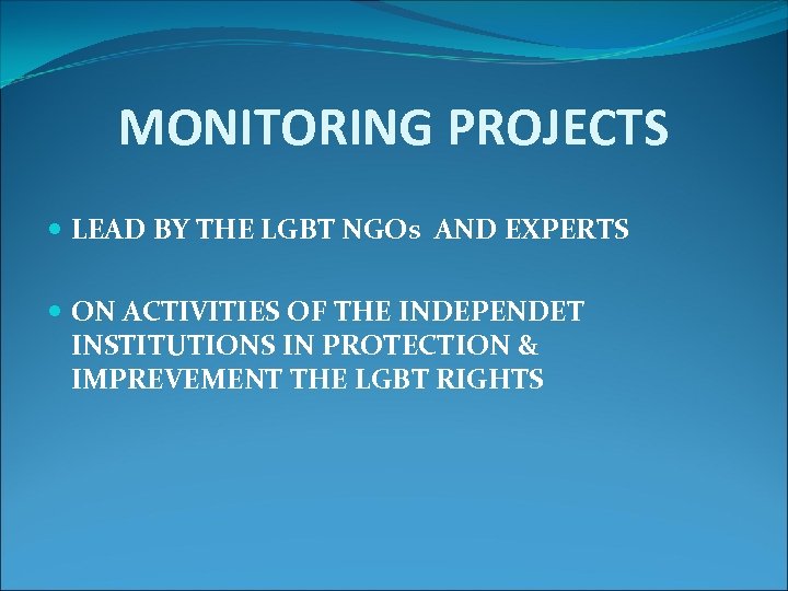 MONITORING PROJECTS LEAD BY THE LGBT NGOs AND EXPERTS ON ACTIVITIES OF THE INDEPENDET