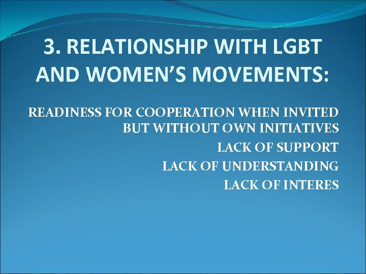 3. RELATIONSHIP WITH LGBT AND WOMEN’S MOVEMENTS: READINESS FOR COOPERATION WHEN INVITED BUT WITHOUT