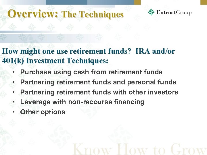 Overview: The Techniques How might one use retirement funds? IRA and/or 401(k) Investment Techniques: