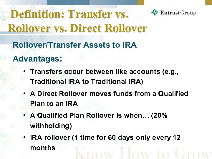 Definition: Transfer vs. Rollover vs. Direct Rollover/Transfer Assets to IRA Advantages: • Transfers occur