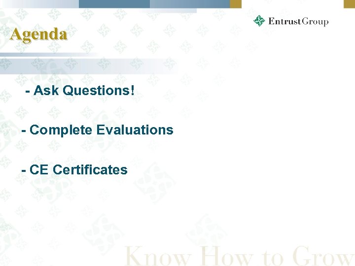 Agenda - Ask Questions! - Complete Evaluations - CE Certificates 