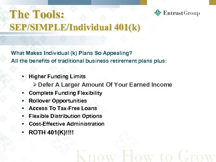 The Tools: SEP/SIMPLE/Individual 401(k) What Makes Individual (k) Plans So Appealing? All the benefits