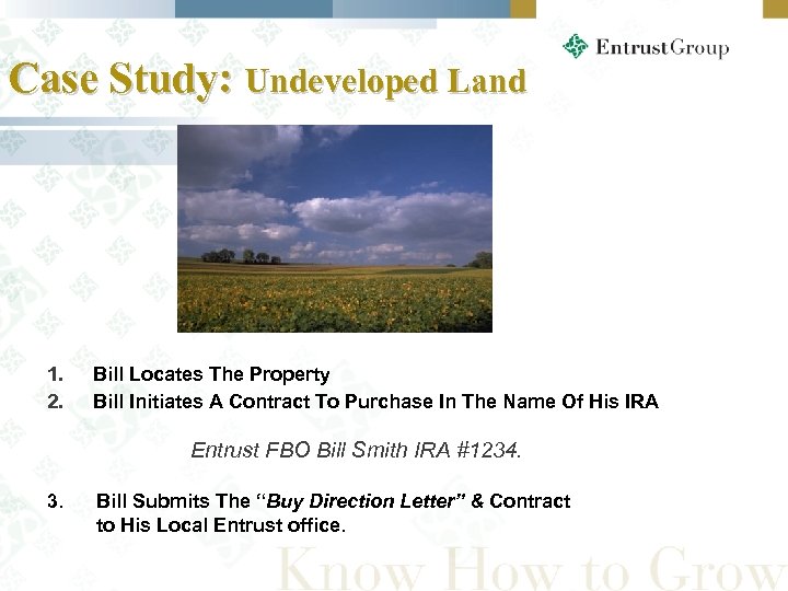 Case Study: Undeveloped Land 1. 2. Bill Locates The Property Bill Initiates A Contract