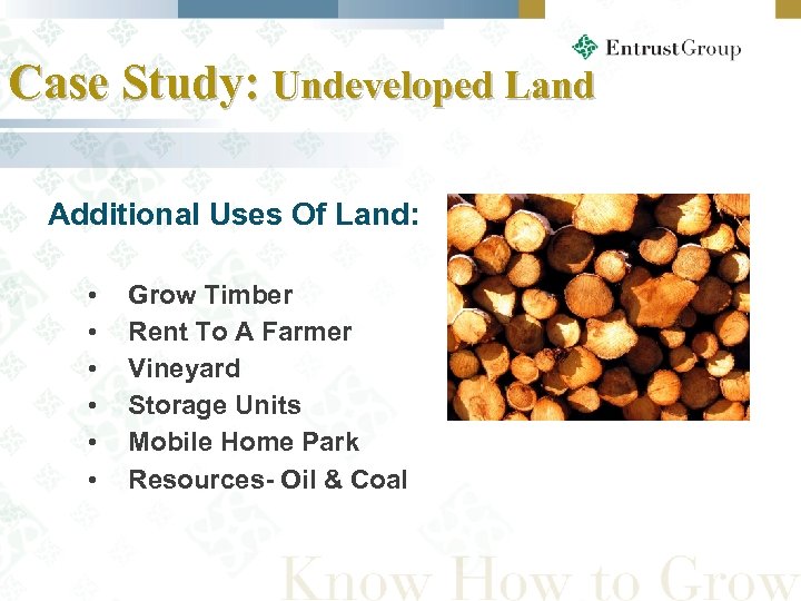 Case Study: Undeveloped Land Additional Uses Of Land: • • • Grow Timber Rent