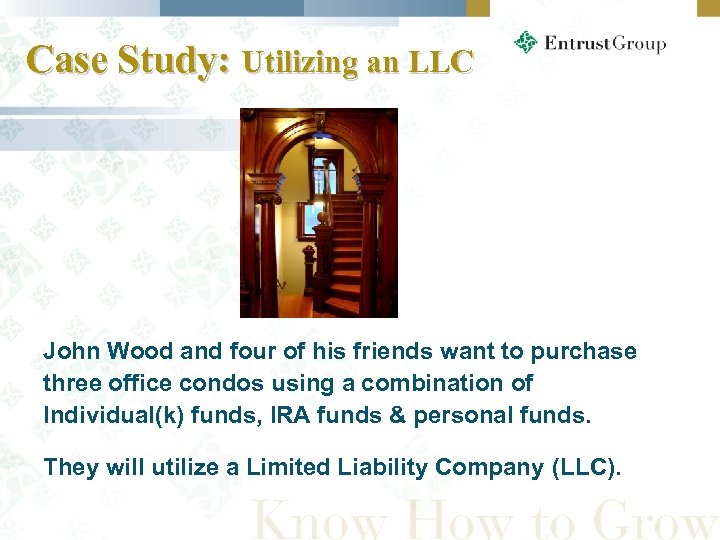 Case Study: Utilizing an LLC John Wood and four of his friends want to