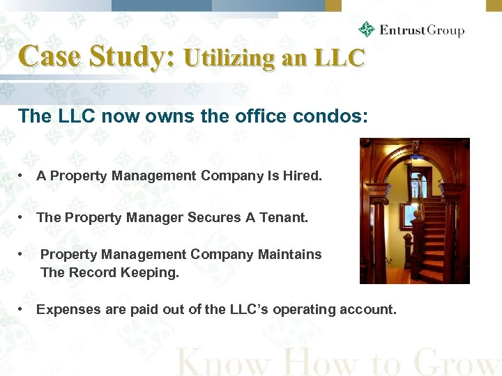 Case Study: Utilizing an LLC The LLC now owns the office condos: • A