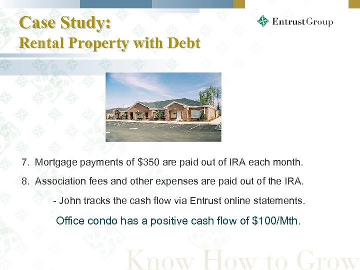 Case Study: Rental Property with Debt 7. Mortgage payments of $350 are paid out