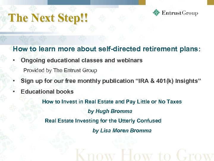 The Next Step!! How to learn more about self-directed retirement plans: • Ongoing educational