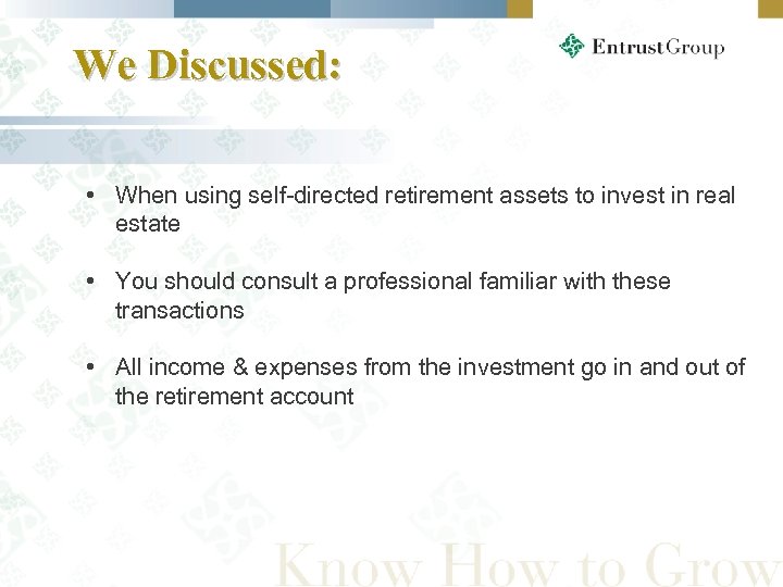 We Discussed: • When using self-directed retirement assets to invest in real estate •