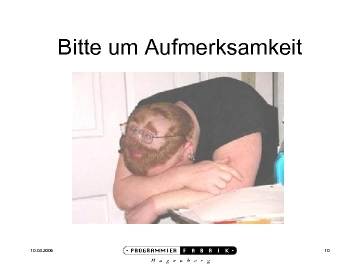 Bitte um Aufmerksamkeit 10. 03. 2006 10 