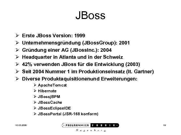 JBoss Ø Ø Ø Ø Erste JBoss Version: 1999 Unternehmensgründung (JBoss. Group): 2001 Gründung