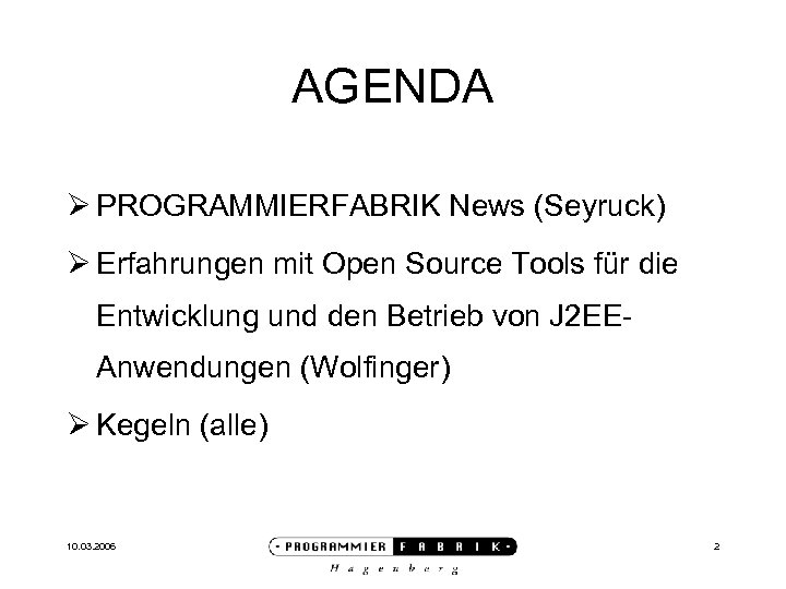 AGENDA Ø PROGRAMMIERFABRIK News (Seyruck) Ø Erfahrungen mit Open Source Tools für die Entwicklung