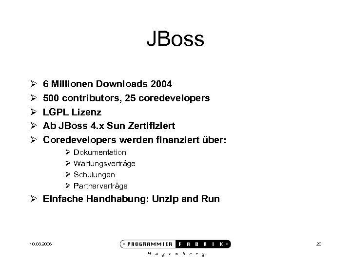 JBoss Ø Ø Ø 6 Millionen Downloads 2004 500 contributors, 25 coredevelopers LGPL Lizenz