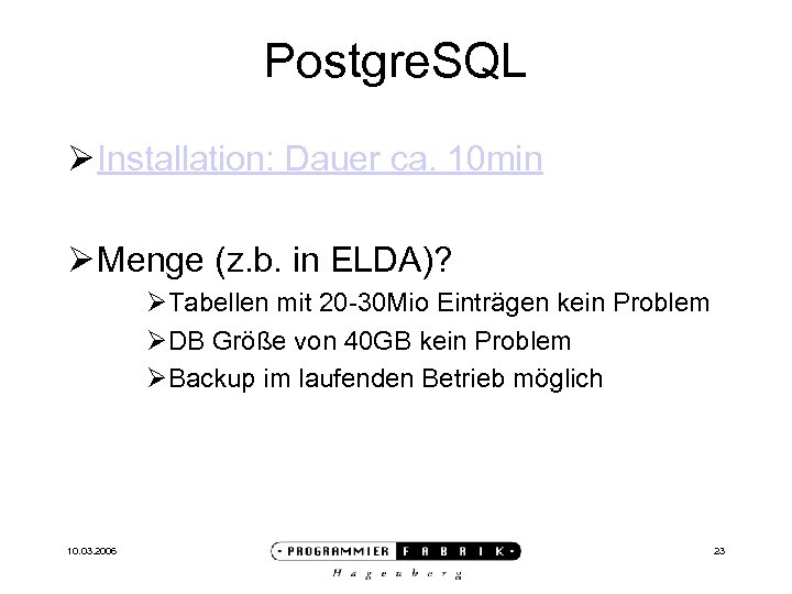 Postgre. SQL Ø Installation: Dauer ca. 10 min Ø Menge (z. b. in ELDA)?
