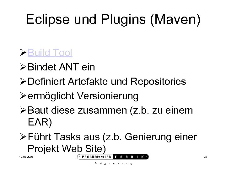 Eclipse und Plugins (Maven) Ø Build Tool Ø Bindet ANT ein Ø Definiert Artefakte