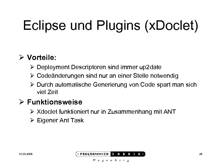 Eclipse und Plugins (x. Doclet) Ø Vorteile: Ø Deployment Descriptoren sind immer up 2