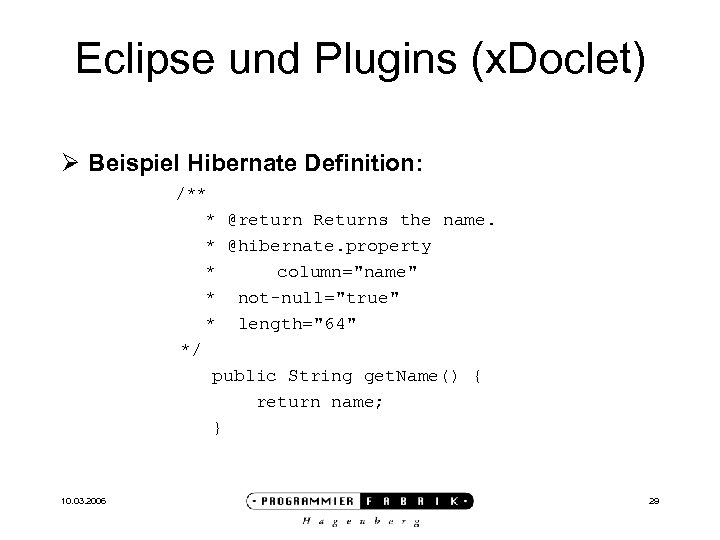 Eclipse und Plugins (x. Doclet) Ø Beispiel Hibernate Definition: /** * @return Returns the