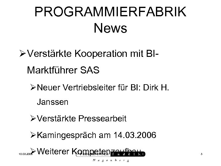 PROGRAMMIERFABRIK News Ø Verstärkte Kooperation mit BIMarktführer SAS ØNeuer Vertriebsleiter für BI: Dirk H.