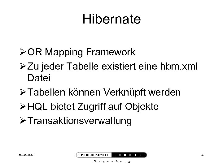 Hibernate Ø OR Mapping Framework Ø Zu jeder Tabelle existiert eine hbm. xml Datei