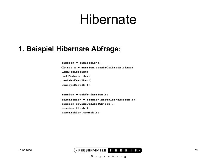 Hibernate 1. Beispiel Hibernate Abfrage: session = get. Session(); Object o = session. create.