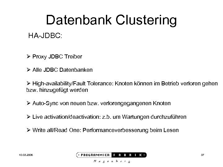 Datenbank Clustering HA-JDBC: Ø Proxy JDBC Treiber Ø Alle JDBC Datenbanken Ø High-availability/Fault Tolerance: