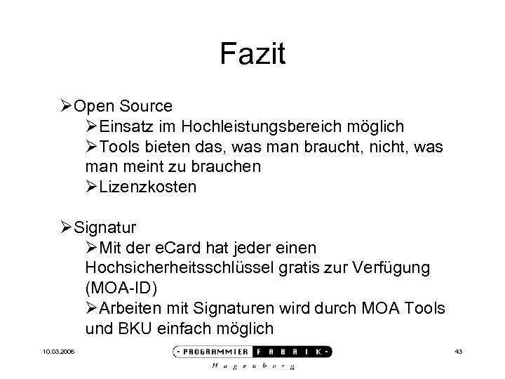 Fazit ØOpen Source ØEinsatz im Hochleistungsbereich möglich ØTools bieten das, was man braucht, nicht,