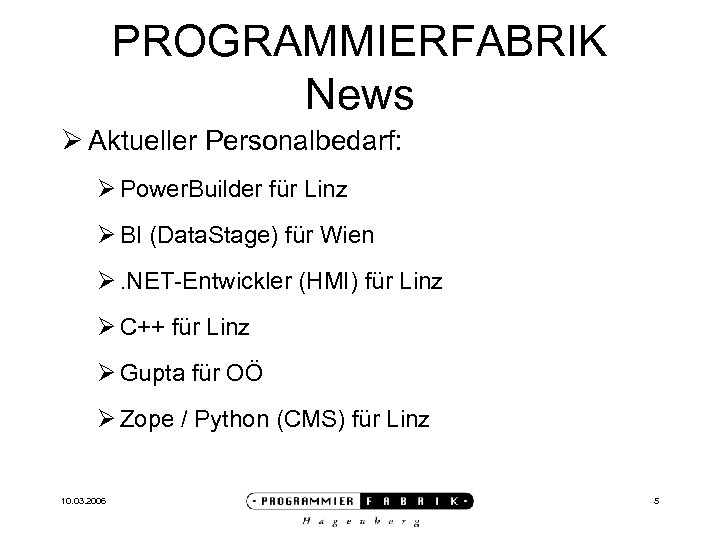 PROGRAMMIERFABRIK News Ø Aktueller Personalbedarf: Ø Power. Builder für Linz Ø BI (Data. Stage)