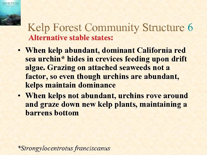 Kelp Forest Community Structure 6 Alternative stable states: • When kelp abundant, dominant California
