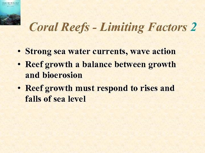 Coral Reefs - Limiting Factors 2 • Strong sea water currents, wave action •