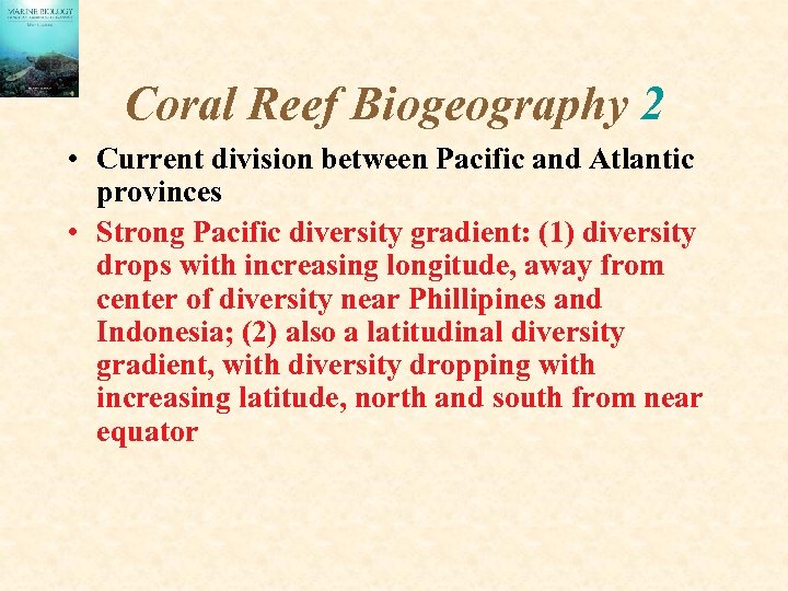 Coral Reef Biogeography 2 • Current division between Pacific and Atlantic provinces • Strong