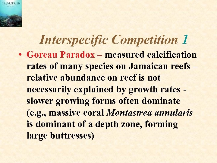 Interspecific Competition 1 • Goreau Paradox – measured calcification rates of many species on